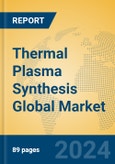 Thermal Plasma Synthesis Global Market Insights 2024, Analysis and Forecast to 2029, by Manufacturers, Regions, Technology- Product Image