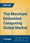 The Merchant Embedded Computing Global Market Insights 2022, Analysis and Forecast to 2027, by Manufacturers, Regions, Technology, Product Type - Product Thumbnail Image