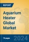 Aquarium Heater Global Market Insights 2024, Analysis and Forecast to 2029, by Manufacturers, Regions, Technology, Application, Product Type - Product Thumbnail Image