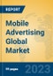 Mobile Advertising Global Market Insights 2023, Analysis and Forecast to 2028, by Market Participants, Regions, Technology, Product Type - Product Thumbnail Image