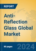 Anti-Reflection Glass Global Market Insights 2024, Analysis and Forecast to 2029, by Manufacturers, Regions, Technology, Application, Product Type- Product Image