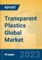 Transparent Plastics Global Market Insights 2023, Analysis and Forecast to 2028, by Manufacturers, Regions, Technology, Application, Product Type - Product Thumbnail Image