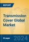 Transmission Cover Global Market Insights 2024, Analysis and Forecast to 2029, by Manufacturers, Regions, Technology, Application, Product Type - Product Thumbnail Image