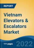Vietnam Elevators & Escalators Market, By Type (Elevator, Escalator and Moving Walkways), By Service, By Elevator Technology, By Elevator Door Type, By End User, By Region, Competition, Forecast & Opportunities, 2017- 2027- Product Image