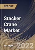 Stacker Crane Market Size, Share & Industry Trends Analysis Report By Type (Single Column and Double Column), By Operation (Semi-Automatic and Automatic), By Industry, By Regional Outlook and Forecast, 2021-2027- Product Image