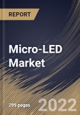 Micro-LED Market Size, Share & Industry Trends Analysis Report By Application (Display and Lighting), By Display Type, By Lighting Type, By Panel Size, By Vertical, By Regional Outlook and Forecast, 2021-2027- Product Image