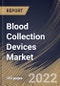 Blood Collection Devices Market Size, Share & Industry Trends Analysis Report By End User, By Product, By Tubes Type, By Plasma/whole-blood Tubes Type, By Tubes System Type, By Method, By Application, By Regional Outlook and Forecast, 2021-2027 - Product Thumbnail Image