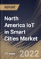 North America IoT in Smart Cities Market Size, Share & Industry Trends Analysis Report By Component, By Solution Type, By Services type (Professional Services and Managed Services), By Application, By Country and Growth Forecast, 2021-2027 - Product Thumbnail Image