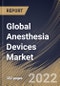 Global Anesthesia Devices Market Size, Share & Industry Trends Analysis Report By End User (Hospital, Clinics, and Ambulatory Service Centres), By Product, By Application, By Regional Outlook and Forecast, 2021-2027 - Product Thumbnail Image