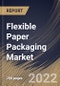 Flexible Paper Packaging Market Size, Share & Industry Trends Analysis Report By Embellishing Type, By Printing Technology, By Packaging Type, By Application, By Regional Outlook and Forecast, 2021-2027 - Product Thumbnail Image