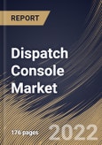 Dispatch Console Market Size, Share & Industry Trends Analysis Report By Application, By Type (Hardware, Software, and Radio Management Systems), By Regional Outlook and Forecast, 2021-2027- Product Image