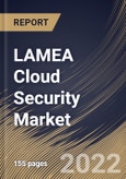 LAMEA Cloud Security Market Size, Share & Industry Trends Analysis Report By Organization Size, By Vertical, By Application, By Service Model, By Security Type, By Country and Growth Forecast, 2021-2027- Product Image