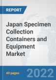 Japan Specimen Collection Containers and Equipment Market: Prospects, Trends Analysis, Market Size and Forecasts up to 2027- Product Image