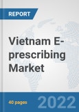 Vietnam E-prescribing Market: Prospects, Trends Analysis, Market Size and Forecasts up to 2027- Product Image