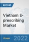 Vietnam E-prescribing Market: Prospects, Trends Analysis, Market Size and Forecasts up to 2027 - Product Thumbnail Image