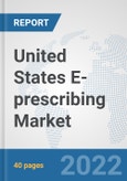 United States E-prescribing Market: Prospects, Trends Analysis, Market Size and Forecasts up to 2027- Product Image