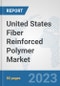 United States Fiber Reinforced Polymer Market: Prospects, Trends Analysis, Market Size and Forecasts up to 2030 - Product Thumbnail Image