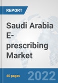 Saudi Arabia E-prescribing Market: Prospects, Trends Analysis, Market Size and Forecasts up to 2027- Product Image