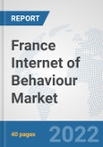 France Internet of Behaviour Market: Prospects, Trends Analysis, Market Size and Forecasts up to 2027- Product Image
