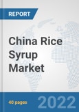 China Rice Syrup Market: Prospects, Trends Analysis, Market Size and Forecasts up to 2027- Product Image