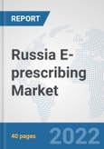 Russia E-prescribing Market: Prospects, Trends Analysis, Market Size and Forecasts up to 2027- Product Image