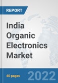 India Organic Electronics Market: Prospects, Trends Analysis, Market Size and Forecasts up to 2027- Product Image