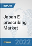 Japan E-prescribing Market: Prospects, Trends Analysis, Market Size and Forecasts up to 2027- Product Image