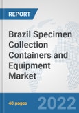 Brazil Specimen Collection Containers and Equipment Market: Prospects, Trends Analysis, Market Size and Forecasts up to 2027- Product Image