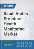 Saudi Arabia Structural Health Monitoring Market: Prospects, Trends Analysis, Market Size and Forecasts up to 2027- Product Image