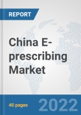 China E-prescribing Market: Prospects, Trends Analysis, Market Size and Forecasts up to 2027- Product Image