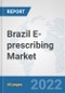 Brazil E-prescribing Market: Prospects, Trends Analysis, Market Size and Forecasts up to 2027 - Product Thumbnail Image