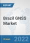 Brazil GNSS Market: Prospects, Trends Analysis, Market Size and Forecasts up to 2027 - Product Thumbnail Image