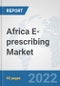 Africa E-prescribing Market: Prospects, Trends Analysis, Market Size and Forecasts up to 2027 - Product Thumbnail Image