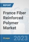 France Fiber Reinforced Polymer Market: Prospects, Trends Analysis, Market Size and Forecasts up to 2030 - Product Thumbnail Image