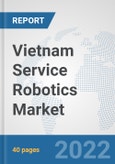 Vietnam Service Robotics Market: Prospects, Trends Analysis, Market Size and Forecasts up to 2027- Product Image