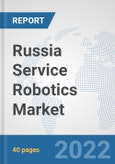 Russia Service Robotics Market: Prospects, Trends Analysis, Market Size and Forecasts up to 2027- Product Image