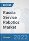 Russia Service Robotics Market: Prospects, Trends Analysis, Market Size and Forecasts up to 2027 - Product Thumbnail Image