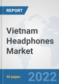 Vietnam Headphones Market: Prospects, Trends Analysis, Market Size and Forecasts up to 2027- Product Image