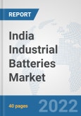 India Industrial Batteries Market: Prospects, Trends Analysis, Market Size and Forecasts up to 2027- Product Image