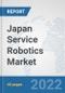 Japan Service Robotics Market: Prospects, Trends Analysis, Market Size and Forecasts up to 2027 - Product Thumbnail Image