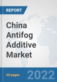 China Antifog Additive Market: Prospects, Trends Analysis, Market Size and Forecasts up to 2027- Product Image