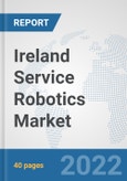 Ireland Service Robotics Market: Prospects, Trends Analysis, Market Size and Forecasts up to 2027- Product Image