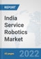 India Service Robotics Market: Prospects, Trends Analysis, Market Size and Forecasts up to 2027 - Product Thumbnail Image