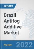 Brazil Antifog Additive Market: Prospects, Trends Analysis, Market Size and Forecasts up to 2027- Product Image