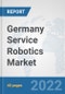 Germany Service Robotics Market: Prospects, Trends Analysis, Market Size and Forecasts up to 2027 - Product Thumbnail Image