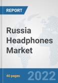 Russia Headphones Market: Prospects, Trends Analysis, Market Size and Forecasts up to 2027- Product Image