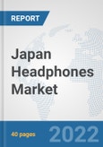 Japan Headphones Market: Prospects, Trends Analysis, Market Size and Forecasts up to 2027- Product Image