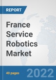 France Service Robotics Market: Prospects, Trends Analysis, Market Size and Forecasts up to 2027- Product Image