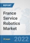 France Service Robotics Market: Prospects, Trends Analysis, Market Size and Forecasts up to 2027 - Product Thumbnail Image