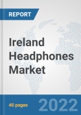 Ireland Headphones Market: Prospects, Trends Analysis, Market Size and Forecasts up to 2027- Product Image